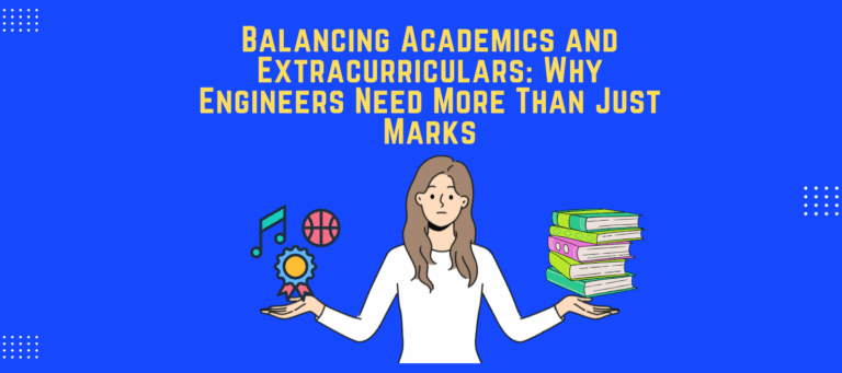 Balancing Academics and Extracurriculars Why Engineers Need More Than Just Marks